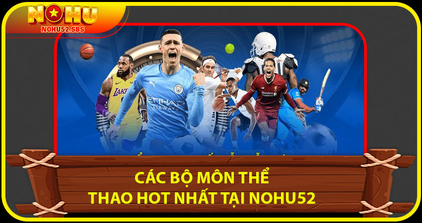 Các bộ môn thể thao hot nhất tại NOHU52