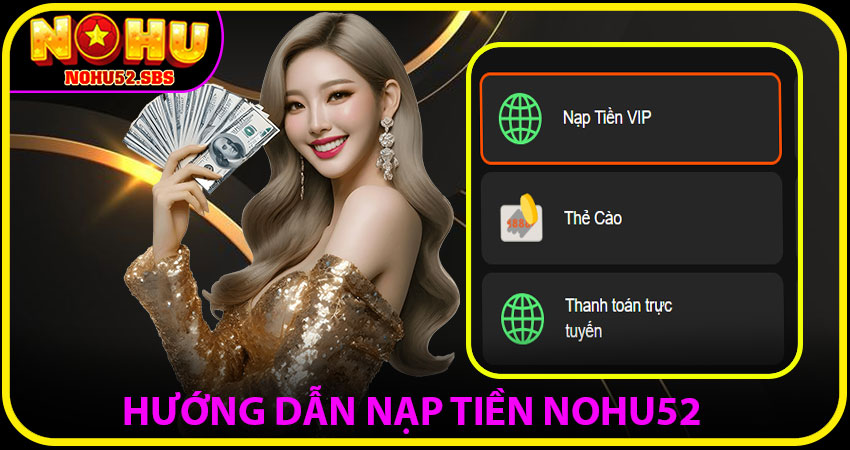 Hướng Dẫn Nạp Tiền NOHU52 Chi Tiết Từng Bước