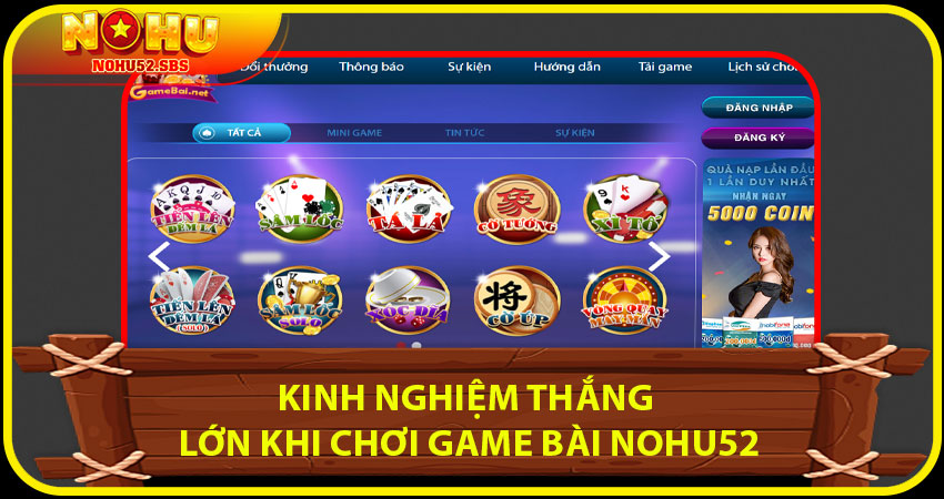 Kinh nghiệm thắng lớn khi chơi Game Bài NOHU52