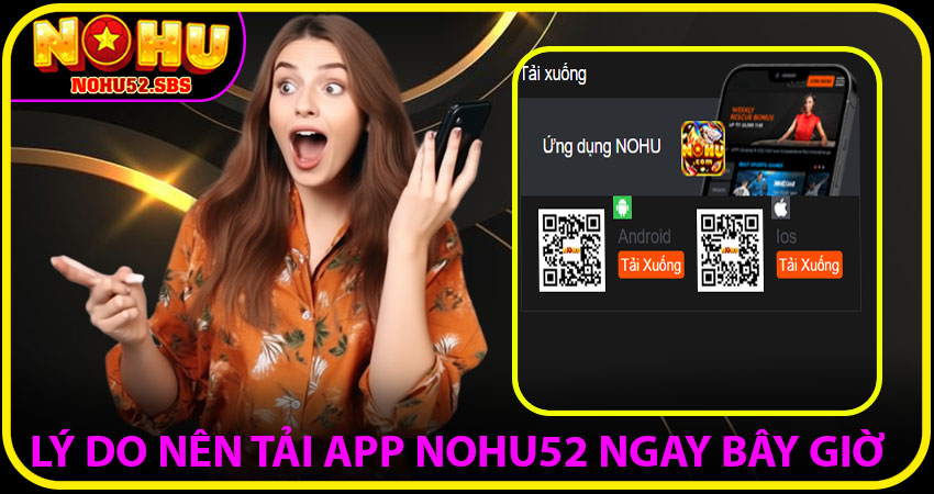 Lý Do Nên Tải App NOHU52 Ngay Bây Giờ