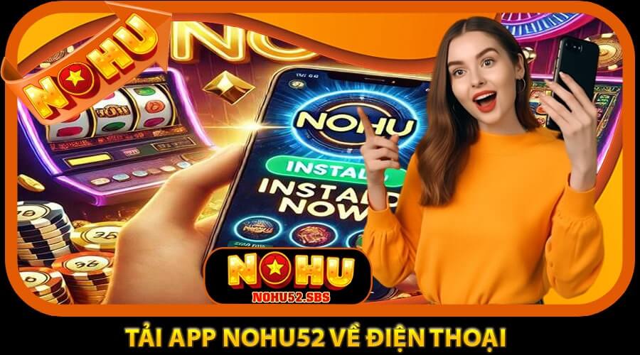 Tải App NOHU52 về điện thoại di động dễ dàng
