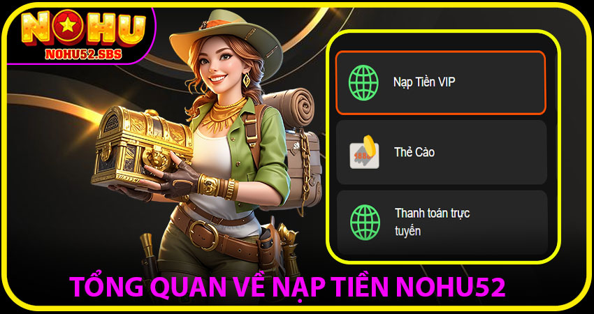 Giới Thiệu Tổng Quan Về Nạp Tiền NOHU52